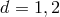 d = 1,2