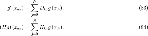 ∑N g′(xdk) = Dkjg (xdj) , (83 ) j=0 ∑N (Hg )(xdk) = Hkjg (xdj) . (84 ) j=0