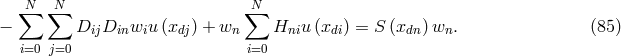 N N N ∑ ∑ ∑ − DijDinwiu (xdj) + wn Hniu (xdi) = S (xdn) wn. (85 ) i=0 j=0 i=0
