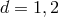 d = 1, 2