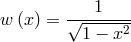 ---1---- w (x ) = √1-−--x2-