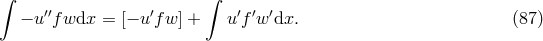 ∫ ∫ ′′ ′ ′ ′ ′ − u fwdx = [− u fw ] + u fw dx. (87 )