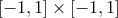 [− 1,1] × [− 1,1]