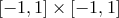 [− 1,1] × [− 1,1]