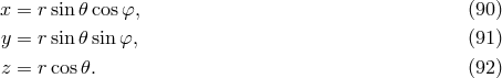 x = rsin𝜃 cosφ, (90 ) y = rsin𝜃 sin φ, (91 ) z = rcos 𝜃. (92 )