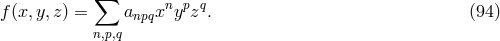 ∑ f(x,y,z ) = anpqxnypzq. (94 ) n,p,q