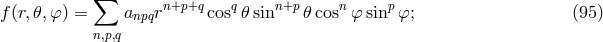 ∑ n+p+q q n+p n p f(r,𝜃,φ ) = anpqr cos 𝜃 sin 𝜃cos φ sin φ; (95 ) n,p,q