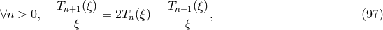 Tn+1(ξ)- Tn−1(ξ)- ∀n > 0, ξ = 2Tn (ξ) − ξ , (97 )