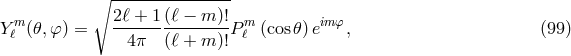 ∘ --------------- Y m(𝜃,φ ) = 2ℓ-+-1(ℓ-−-m-)!Pm (cos 𝜃)eimφ, (99 ) ℓ 4π (ℓ + m )! ℓ