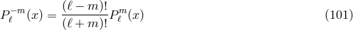 −m (ℓ −-m-)! m P ℓ (x) = (ℓ + m )!P ℓ (x) (101 )
