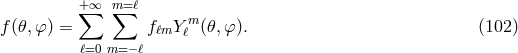 +∑ ∞ m∑=ℓ f(𝜃,φ) = fℓmY mℓ (𝜃, φ). (102 ) ℓ=0 m= −ℓ