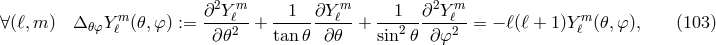m ∂2Y mℓ 1 ∂Y mℓ 1 ∂2Yℓm m ∀(ℓ,m ) Δ 𝜃φYℓ (𝜃,φ) := -∂-𝜃2-+ tan-𝜃-∂-𝜃- + ---2---∂φ2--= − ℓ(ℓ + 1)Yℓ (𝜃,φ), (103 ) sin 𝜃