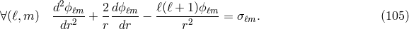 d2ϕ-ℓm- 2-dϕℓm- ℓ(ℓ +-1)ϕ-ℓm- ∀(ℓ,m ) dr2 + r dr − r2 = σℓm. (105 )