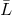 ¯L