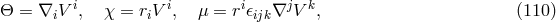 i i i j k Θ = ∇iV , χ = riV , μ = r 𝜖ijk∇ V , (110 )