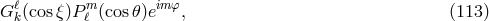 ℓ m im φ G k(cosξ)P ℓ (cos 𝜃)e , (113 )