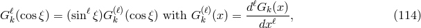ℓ ℓ (ℓ) (ℓ) dℓGk-(x-) G k(cosξ) = (sin ξ)G k (cosξ) with G k (x ) = dx ℓ , (114 )