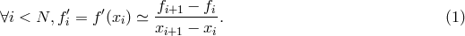 f − f ∀i < N, fi′= f ′(xi) ≃ -i+1----i. (1 ) xi+1 − xi