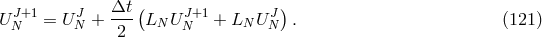 ( ) U JN+1 = U JN + Δt- LN UNJ+1+ LN UJN . (121 ) 2