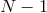 N − 1