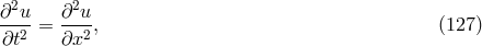 2 2 ∂--u = ∂-u-, (127 ) ∂t2 ∂x2