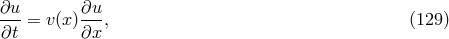 ∂u- ∂u- ∂t = v(x)∂x , (129 )