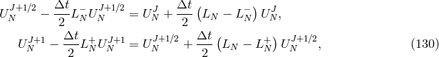 U J+1∕2− Δt-L− UJ+1 ∕2 = U J + Δt- (L − L− )U J, N 2 N N N 2 N N N J+1 Δt + J+1 J+1∕2 Δt ( +) J+1∕2 U N − ---L NU N = U N + --- LN − L N UN , (130 ) 2 2
