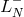 − L N