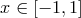 x ∈ [− 1, 1]