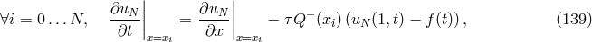 | | ∂uN-|| ∂uN-|| − ∀i = 0...N, ∂t | = ∂x | − τQ (xi)(uN (1,t) − f (t)), (139 ) x=xi x=xi