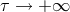 τ → +∞