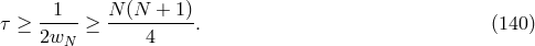 τ ≥ --1--≥ N-(N-+--1). (140 ) 2wN 4
