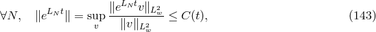 ∥eLN tv∥L2 ∀N, ∥eLNt∥ = sup ---------w ≤ C (t), (143) v ∥v ∥L2w