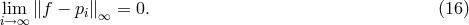 li→im∞ ∥f − pi∥∞ = 0. (16 )