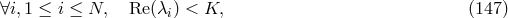 ∀i,1 ≤ i ≤ N, Re (λi) < K, (147 )