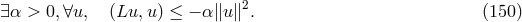 2 ∃α > 0, ∀u, (Lu, u) ≤ − α∥u ∥ . (150)