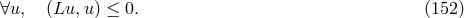 ∀u, (Lu,u ) ≤ 0. (152)