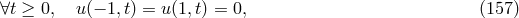 ∀t ≥ 0, u(− 1,t) = u(1,t) = 0, (157 )