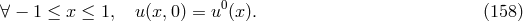 ∀ − 1 ≤ x ≤ 1, u(x,0) = u0(x ). (158 )