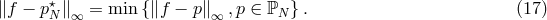 ∥f − p⋆ ∥ = min {∥f − p∥ ,p ∈ ℙ } . (17 ) N ∞ ∞ N